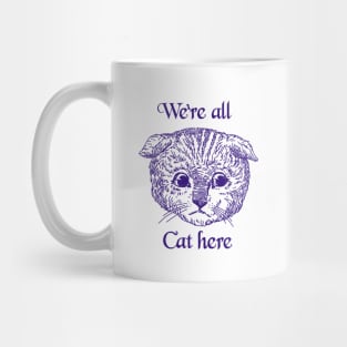 We’re All Cat Here Mug